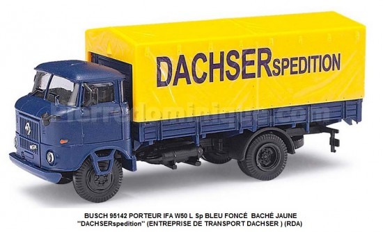 PORTEUR IFA W50 L Sp BLEU FONCÉ  BACHÉ JAUNE  ''DACHSERspedition'' (ENTREPRISE DE TRANSPORT DACHSER ) (RDA)