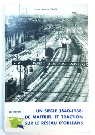 LIVRE UN SIECLE (1840-1938) DE MATERIEL ET TRACTION SUR LE RESEAU D'ORLEANS - EDITIONS A. GOZLAN