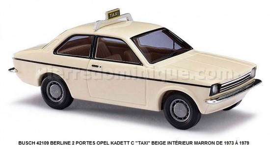 BUSCH 42109 BERLINE 2 PORTES OPEL KADETT C "TAXI" BEIGE INTÉRIEUR MARRON DE 1973 Ã€ 1979